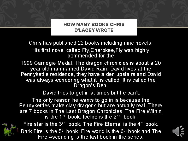 HOW MANY BOOKS CHRIS D’LACEY WROTE Chris has published 22 books including nine novels.