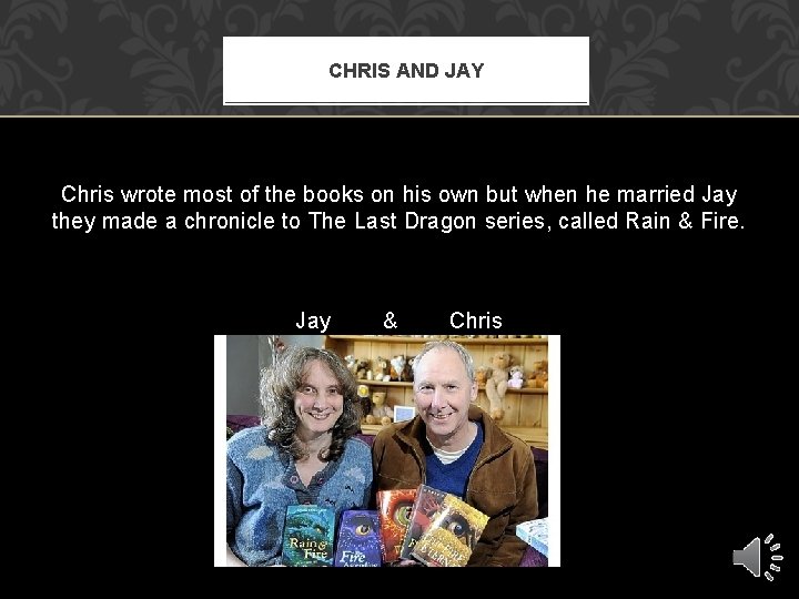 CHRIS AND JAY Chris wrote most of the books on his own but when