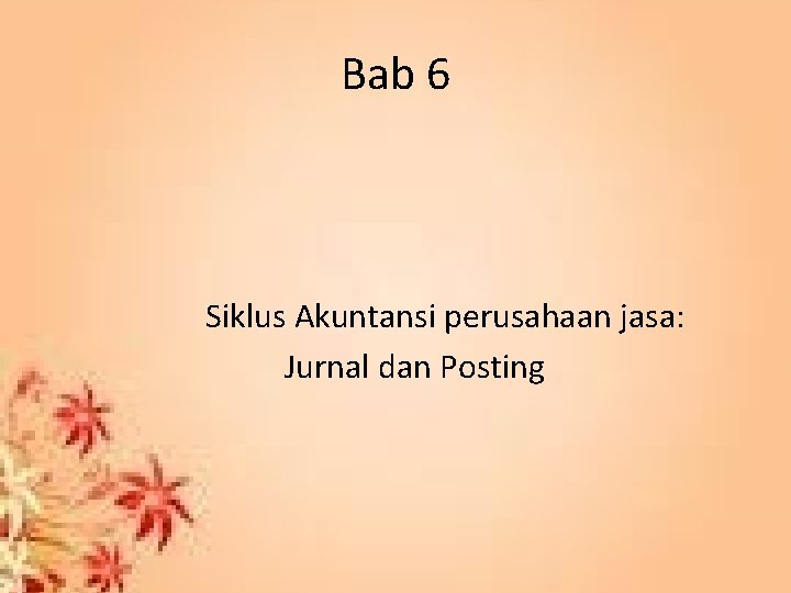 Bab 6 Siklus Akuntansi perusahaan jasa: Jurnal dan Posting 