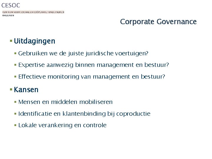 Corporate Governance § Uitdagingen § Gebruiken we de juiste juridische voertuigen? § Expertise aanwezig