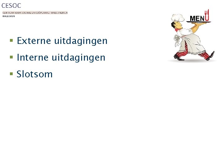 § Externe uitdagingen § Interne uitdagingen § Slotsom 