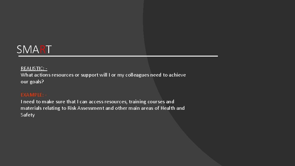 SMART REALISTIC: What actions resources or support will I or my colleagues need to