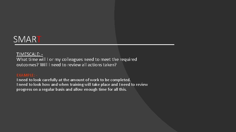 SMART TIMESCALE: What time will I or my colleagues need to meet the required