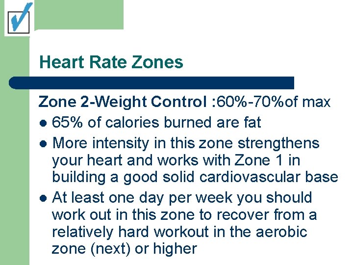 Heart Rate Zones Zone 2 -Weight Control : 60%-70%of max l 65% of calories Heart Rate Zones Zone 2 -Weight Control : 60%-70%of max l 65% of calories