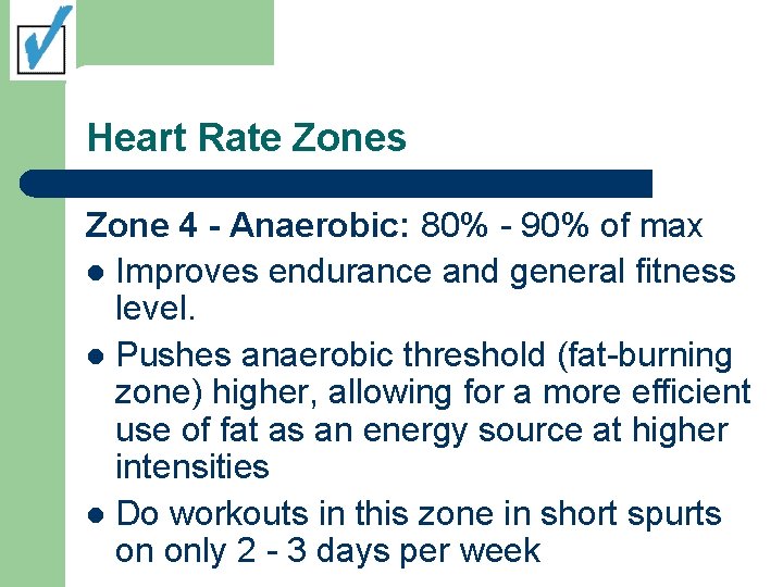 Heart Rate Zones Zone 4 - Anaerobic: 80% - 90% of max l Improves Heart Rate Zones Zone 4 - Anaerobic: 80% - 90% of max l Improves