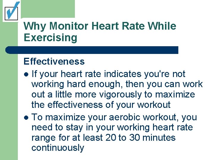 Why Monitor Heart Rate While Exercising Effectiveness l If your heart rate indicates you're Why Monitor Heart Rate While Exercising Effectiveness l If your heart rate indicates you're