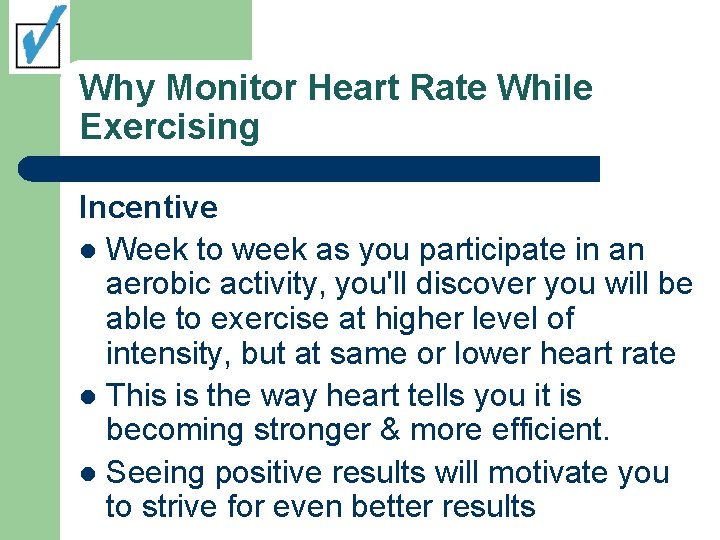 Why Monitor Heart Rate While Exercising Incentive l Week to week as you participate Why Monitor Heart Rate While Exercising Incentive l Week to week as you participate