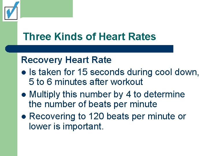 Three Kinds of Heart Rates Recovery Heart Rate l Is taken for 15 seconds Three Kinds of Heart Rates Recovery Heart Rate l Is taken for 15 seconds