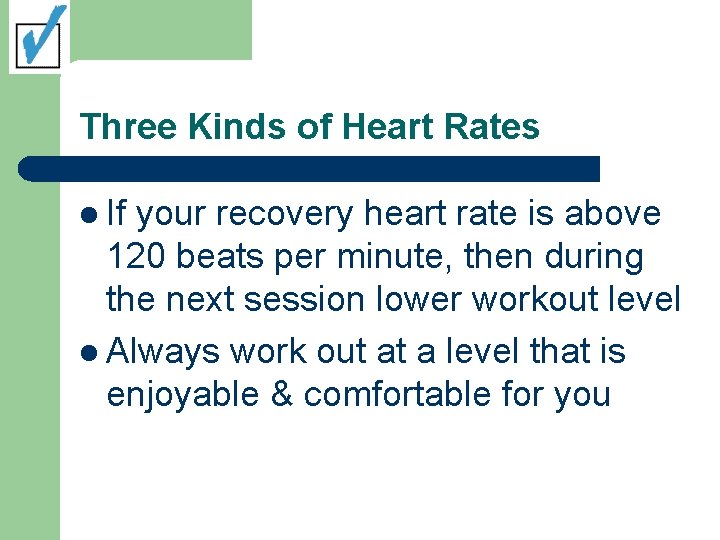 Three Kinds of Heart Rates l If your recovery heart rate is above 120 Three Kinds of Heart Rates l If your recovery heart rate is above 120