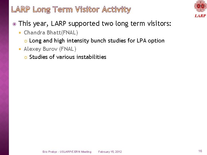  This year, LARP supported two long term visitors: Chandra Bhatt(FNAL) Long and high