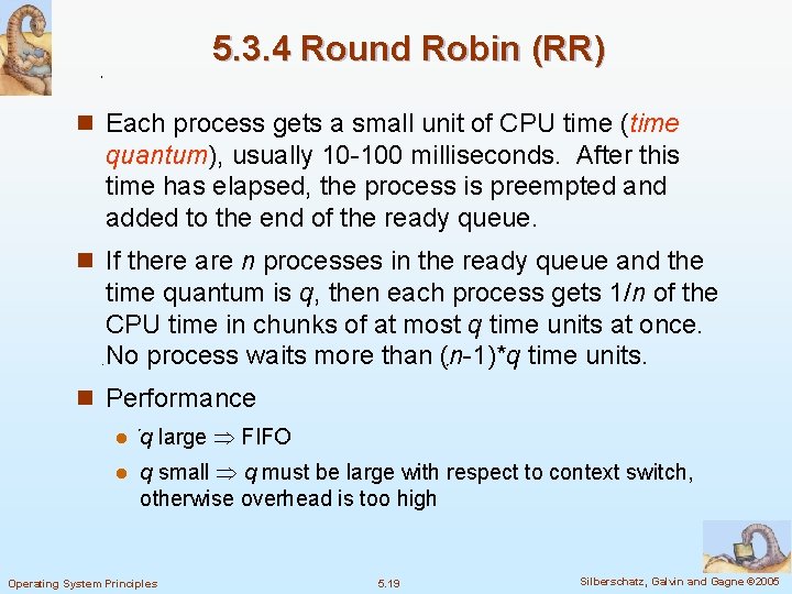 5. 3. 4 Round Robin (RR) n Each process gets a small unit of