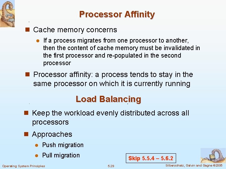 Processor Affinity n Cache memory concerns l If a process migrates from one processor