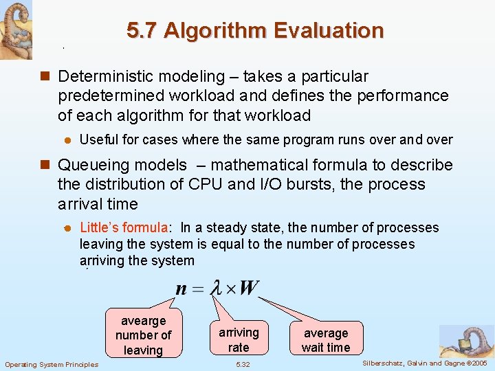 5. 7 Algorithm Evaluation n Deterministic modeling – takes a particular predetermined workload and