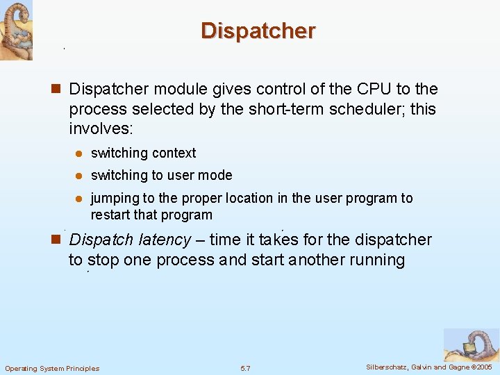 Dispatcher n Dispatcher module gives control of the CPU to the process selected by