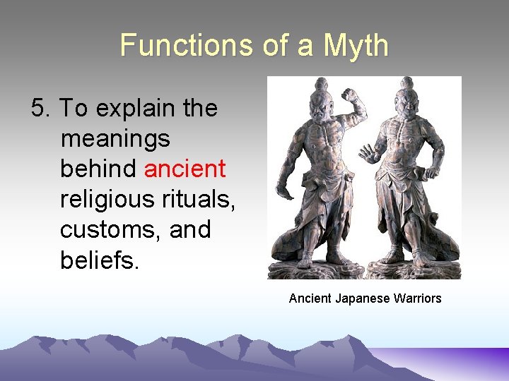 Functions of a Myth 5. To explain the meanings behind ancient religious rituals, customs,