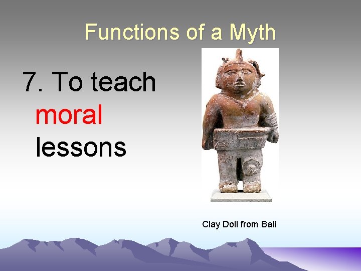 Functions of a Myth 7. To teach moral lessons Clay Doll from Bali 