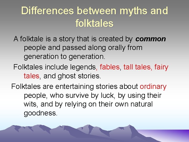 Differences between myths and folktales A folktale is a story that is created by