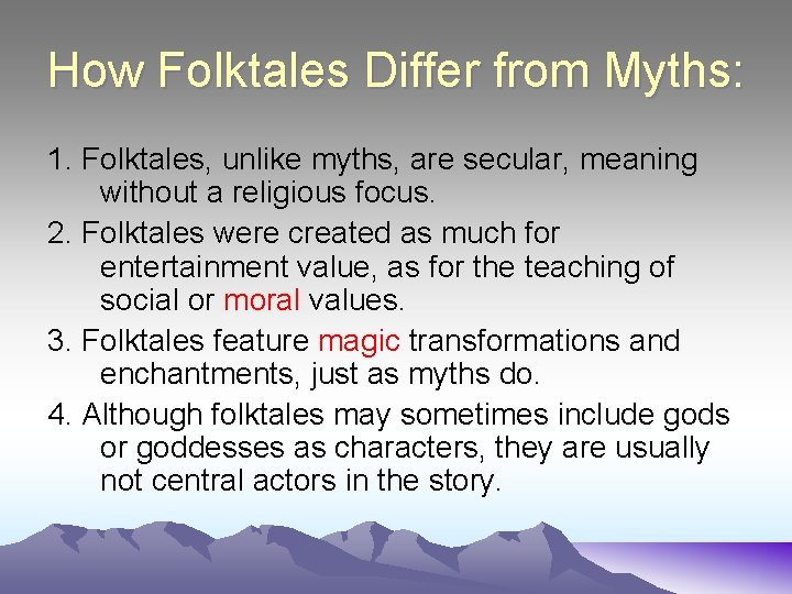 How Folktales Differ from Myths: 1. Folktales, unlike myths, are secular, meaning without a