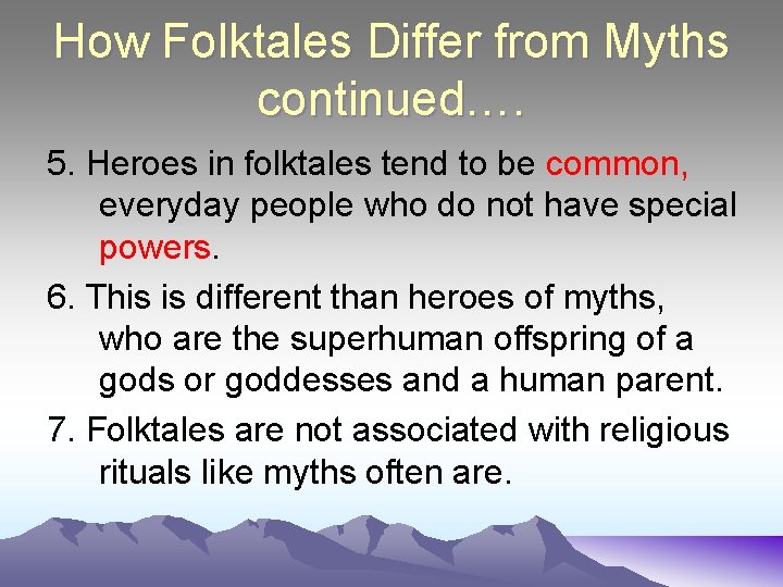 How Folktales Differ from Myths continued…. 5. Heroes in folktales tend to be common,