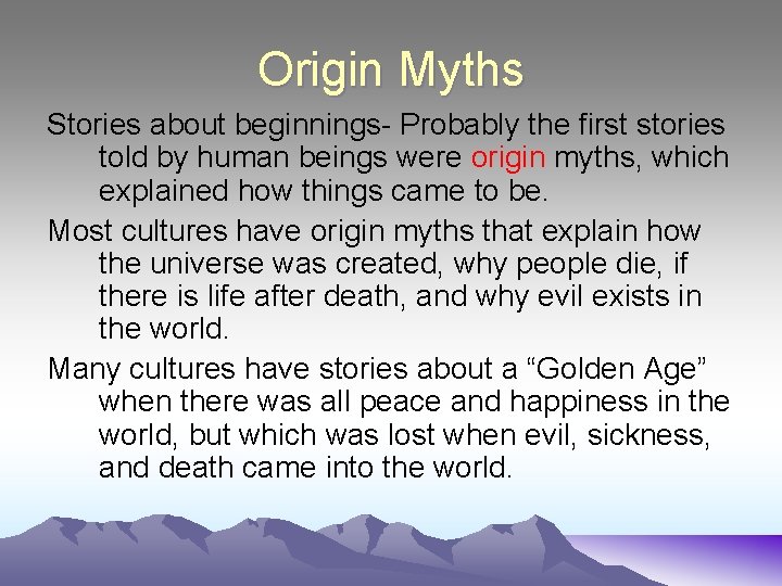 Origin Myths Stories about beginnings- Probably the first stories told by human beings were