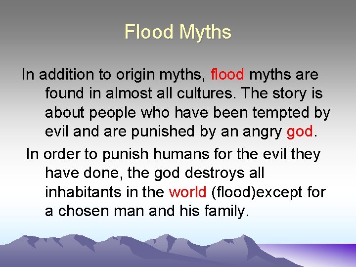 Flood Myths In addition to origin myths, flood myths are found in almost all