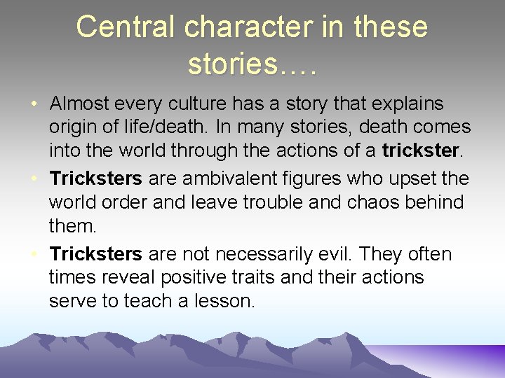 Central character in these stories…. • Almost every culture has a story that explains