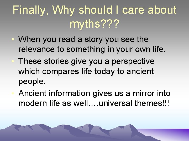 Finally, Why should I care about myths? ? ? • When you read a