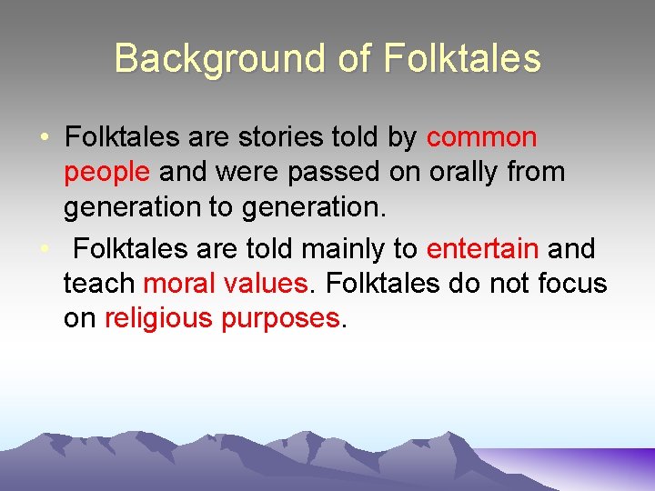 Background of Folktales • Folktales are stories told by common people and were passed