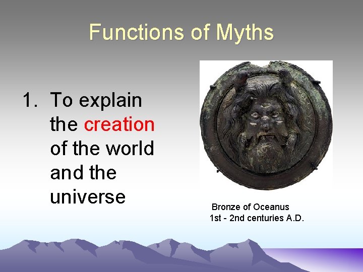 Functions of Myths 1. To explain the creation of the world and the universe