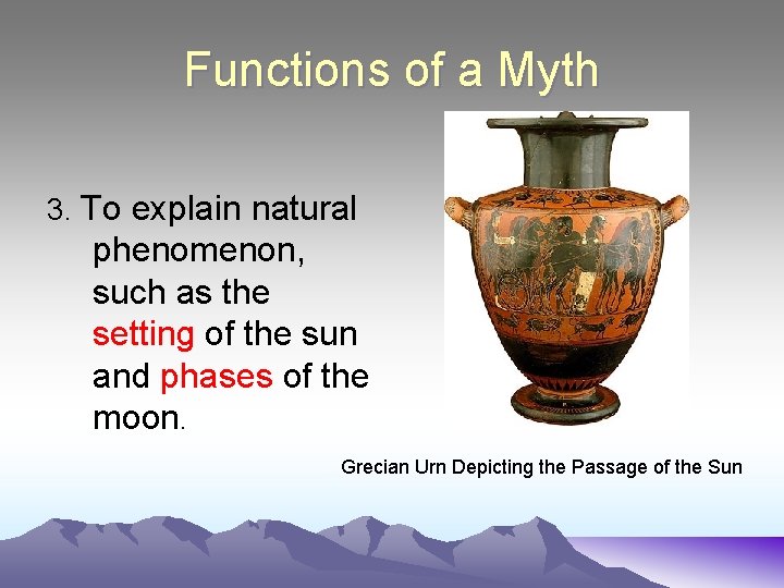 Functions of a Myth 3. To explain natural phenomenon, such as the setting of