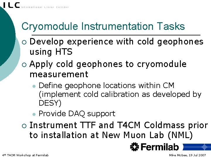 Cryomodule Instrumentation Tasks Develop experience with cold geophones using HTS ¡ Apply cold geophones
