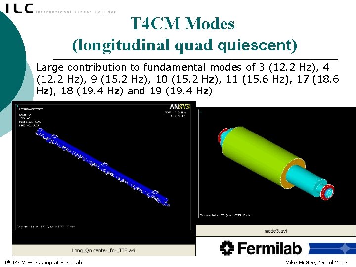 T 4 CM Modes (longitudinal quad quiescent) Large contribution to fundamental modes of 3