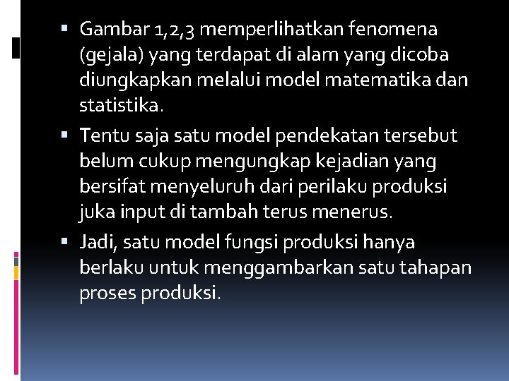  Gambar 1, 2, 3 memperlihatkan fenomena (gejala) yang terdapat di alam yang dicoba