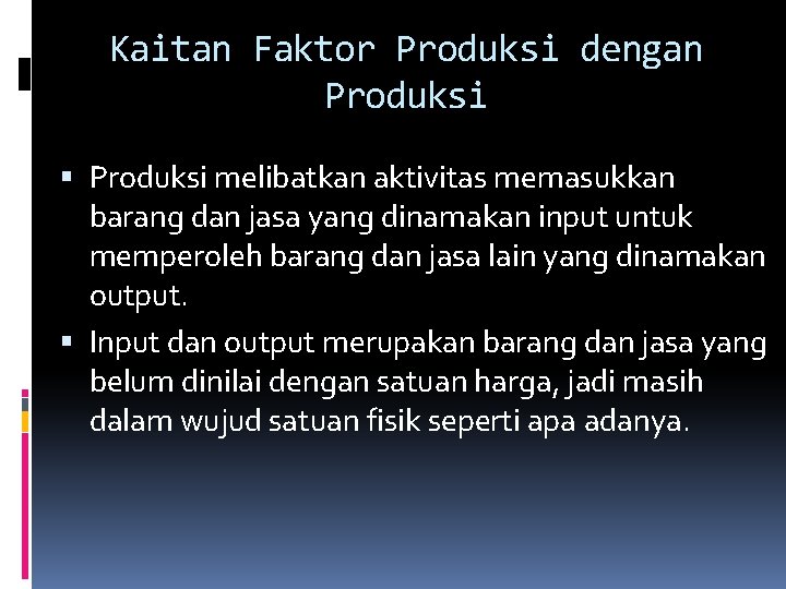 Kaitan Faktor Produksi dengan Produksi melibatkan aktivitas memasukkan barang dan jasa yang dinamakan input