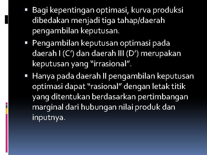  Bagi kepentingan optimasi, kurva produksi dibedakan menjadi tiga tahap/daerah pengambilan keputusan. Pengambilan keputusan