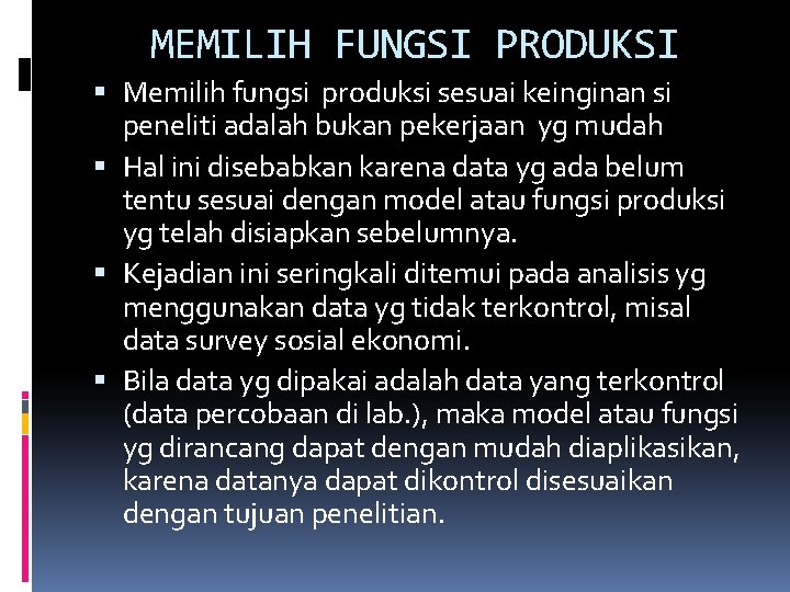 MEMILIH FUNGSI PRODUKSI Memilih fungsi produksi sesuai keinginan si peneliti adalah bukan pekerjaan yg