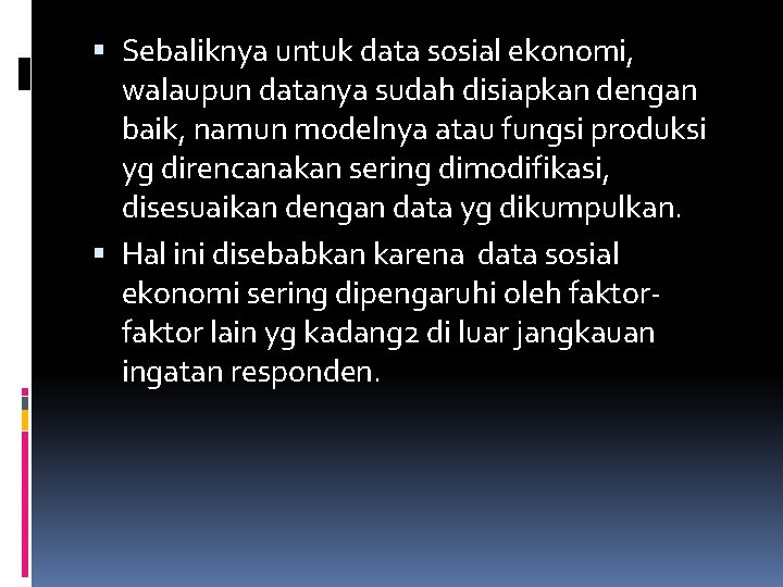  Sebaliknya untuk data sosial ekonomi, walaupun datanya sudah disiapkan dengan baik, namun modelnya