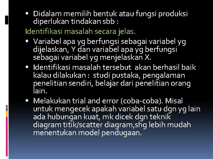  Didalam memilih bentuk atau fungsi produksi diperlukan tindakan sbb : Identifikasi masalah secara