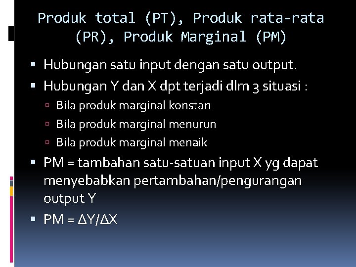 Produk total (PT), Produk rata-rata (PR), Produk Marginal (PM) Hubungan satu input dengan satu