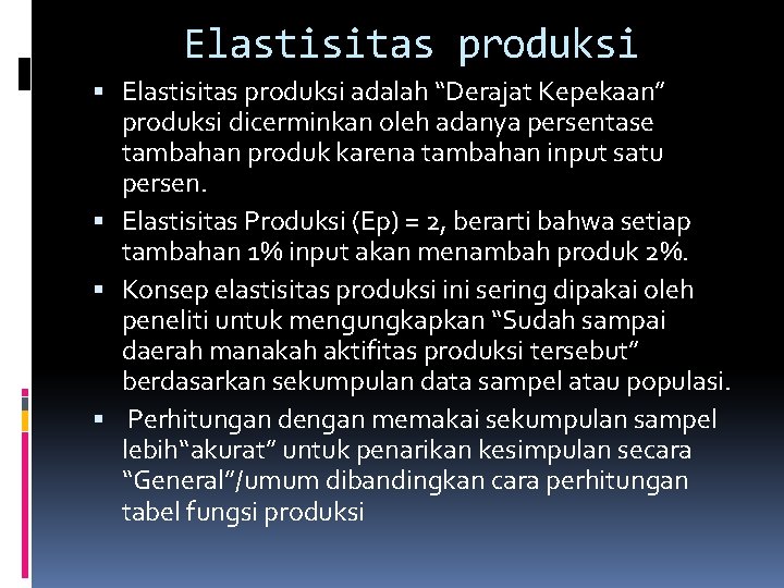 Elastisitas produksi adalah “Derajat Kepekaan” produksi dicerminkan oleh adanya persentase tambahan produk karena tambahan