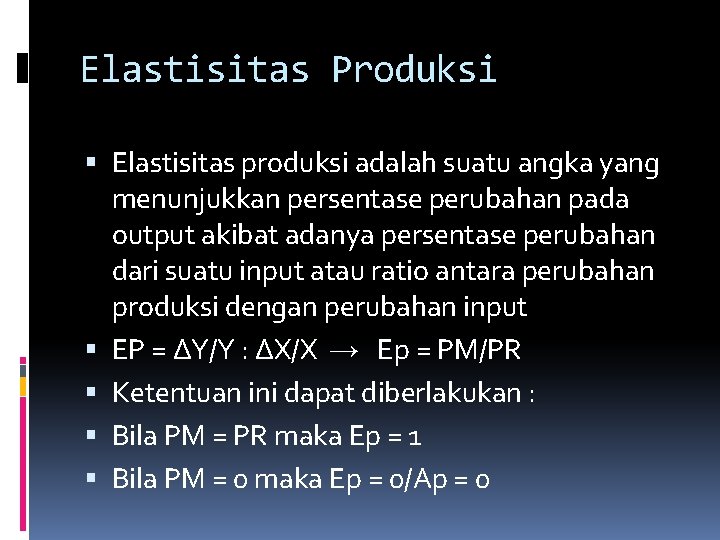 Elastisitas Produksi Elastisitas produksi adalah suatu angka yang menunjukkan persentase perubahan pada output akibat