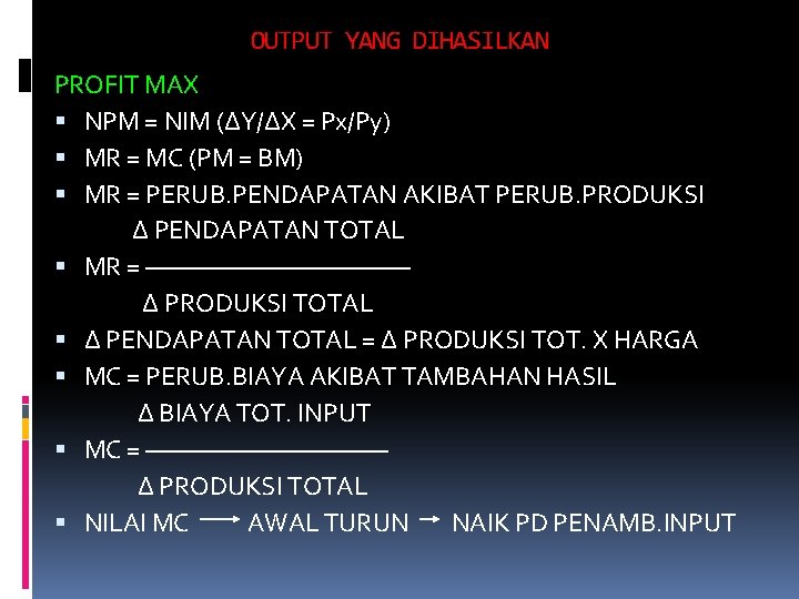 OUTPUT YANG DIHASILKAN PROFIT MAX NPM = NIM (∆Y/∆X = Px/Py) MR = MC