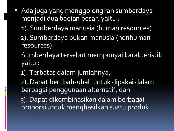  Ada juga yang menggolongkan sumberdaya menjadi dua bagian besar, yaitu : 1). Sumberdaya