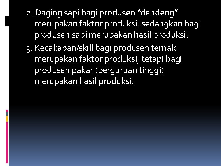 2. Daging sapi bagi produsen “dendeng” merupakan faktor produksi, sedangkan bagi produsen sapi merupakan