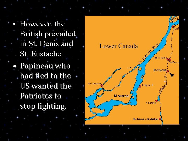  • However, the British prevailed in St. Denis and St. Eustache. • Papineau