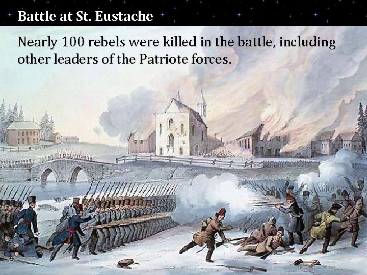 Battle at St. Eustache Nearly 100 rebels were killed in the battle, including other