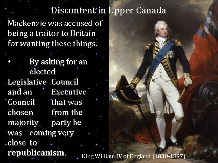 Discontent in Upper Canada Mackenzie was accused of being a traitor to Britain for