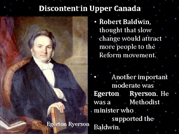 Discontent in Upper Canada • Robert Baldwin, thought that slow change would attract more