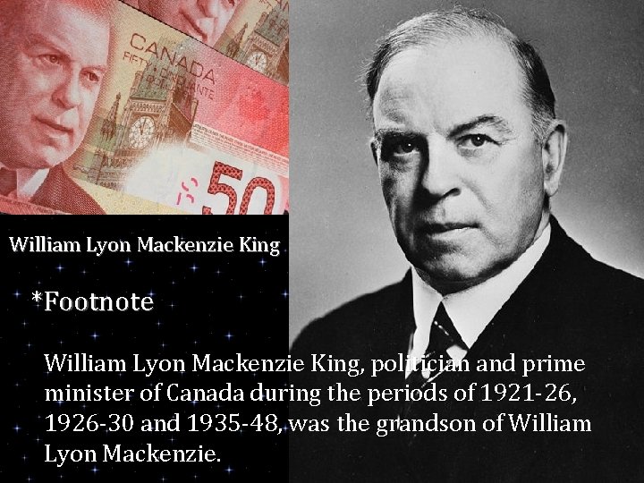 William Lyon Mackenzie King *Footnote William Lyon Mackenzie King, politician and prime minister of