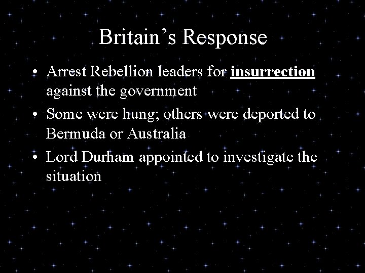 Britain’s Response • Arrest Rebellion leaders for insurrection against the government • Some were